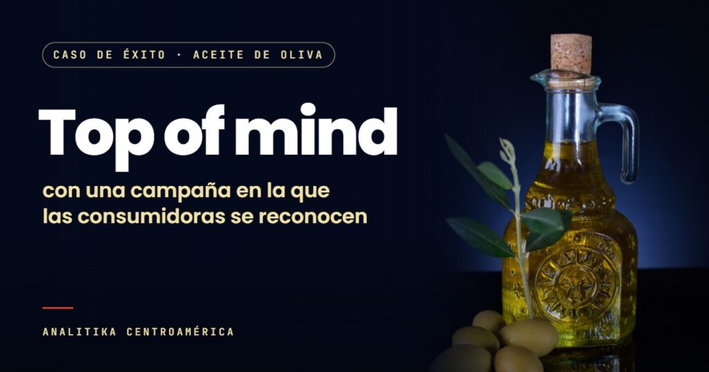 Caso de éxito en aceite de oliva. Top of mind con una campaña en la que las consumidoras se reconocen
