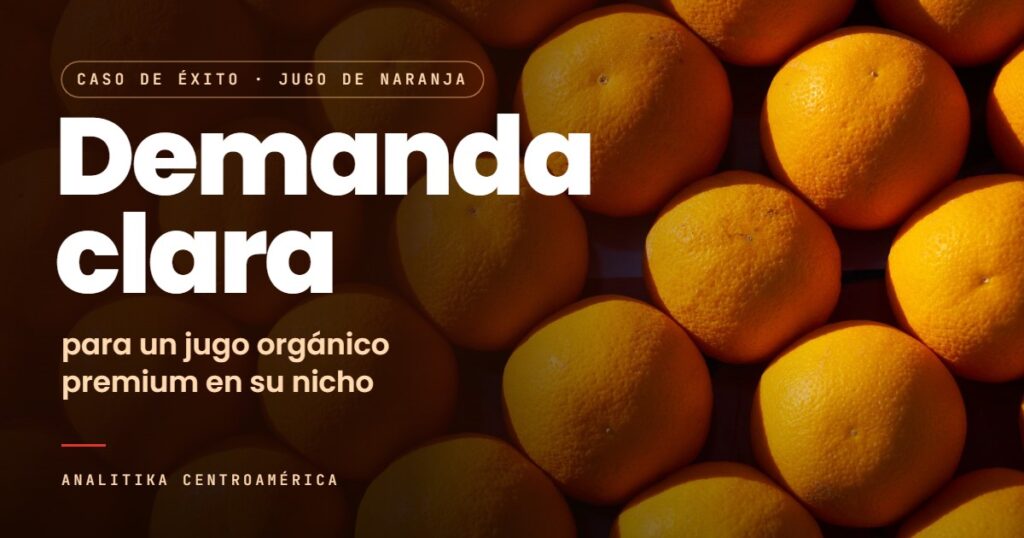 Caso de éxito en jugo de naranja orgánico. Demanda clara para un jugo orgánico premium en su nicho